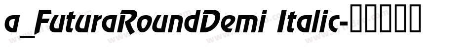 a_FuturaRoundDemi Italic字体转换